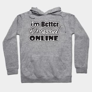 i'm better dressed online Hoodie